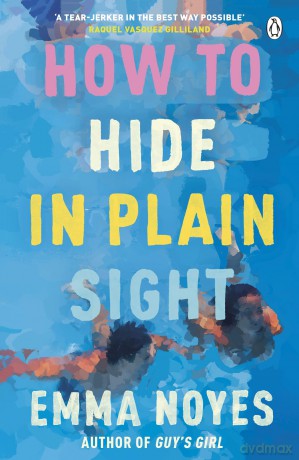 How to Hide in Plain Sight: A beautifully moving new love story from TikTok sensation Emma Noyes - Emma Noyes [KSIĄŻKA]