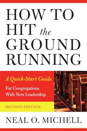 How to Hit the Ground Running: A Quick-Start Guide for Congregations with New Leadership - Neal O. Michell [KSIĄŻKA]