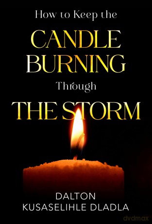 How to Keep the Candle Burning Through the Storm - Dalton Kusaselihle Dladla [KSIĄŻKA]