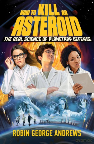 How to Kill an Asteroid: The Real Science of Planetary Defense - Robin George Andrews [KSIĄŻKA]