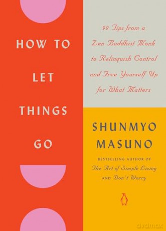 How to Let Things Go: 99 Tips from a Zen Buddhist Monk to Relinquish Control and Free Yourself Up for What Matters - Shunmyo Masuno [KSIĄŻKA]