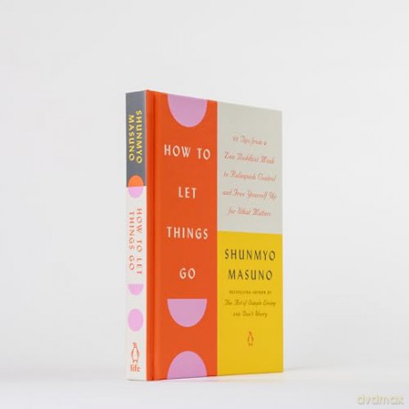 How to Let Things Go: 99 Tips from a Zen Buddhist Monk to Relinquish Control and Free Yourself Up for What Matters - Shunmyo Masuno [KSIĄŻKA]