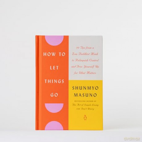 How to Let Things Go: 99 Tips from a Zen Buddhist Monk to Relinquish Control and Free Yourself Up for What Matters - Shunmyo Masuno [KSIĄŻKA]