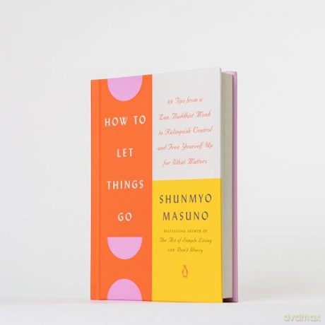 How to Let Things Go: 99 Tips from a Zen Buddhist Monk to Relinquish Control and Free Yourself Up for What Matters - Shunmyo Masuno [KSIĄŻKA]