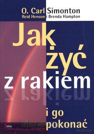 Jak żyć z rakiem i go pokonać [KSIĄŻKA]