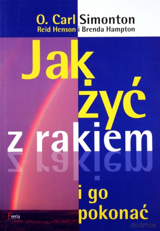 Jak żyć z rakiem i go pokonać [KSIĄŻKA]