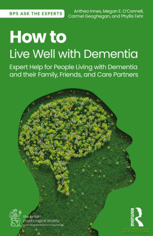 How to Live Well with Dementia: Expert Help for People Living with Dementia and their Family, Friends, and Care Partners (BPS Ask The Experts in Psychology Series) - Anthea Innes [KSIĄŻKA]