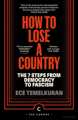 How to Lose a Country: The 7 Steps from Democracy to Fascism (Canons) - Ece Temelkuran [KSIĄŻKA]