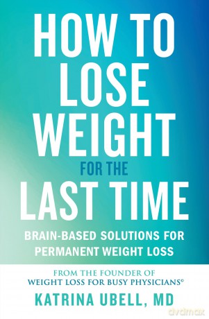 How to Lose Weight for the Last Time: Brain-Based Solutions for Permanent Weight Loss - Katrina Ubell [KSIĄŻKA]