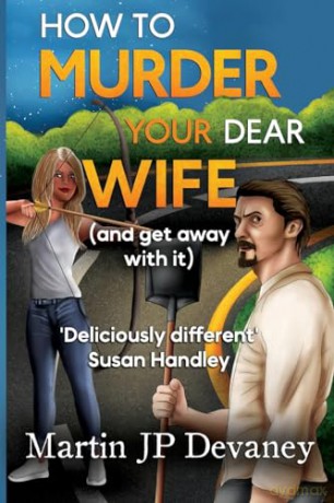 How to Murder Your Dear Wife (and get away with it) - Martin JP Devaney [KSIĄŻKA]
