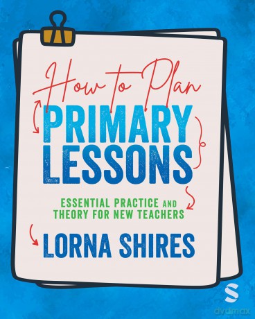 How to Plan Primary Lessons: Essential Practice and Theory for New Teachers - Lorna Shires [KSIĄŻKA]
