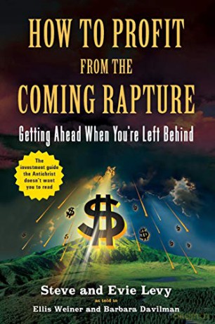 How to Profit From the Coming Rapture: Getting Ahead When You're Left Behind - Steve Levy [KSIĄŻKA]