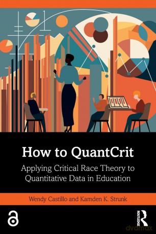 How to QuantCrit: Applying Critical Race Theory to Quantitative Data in Education - Wendy Castillo [KSIĄŻKA]