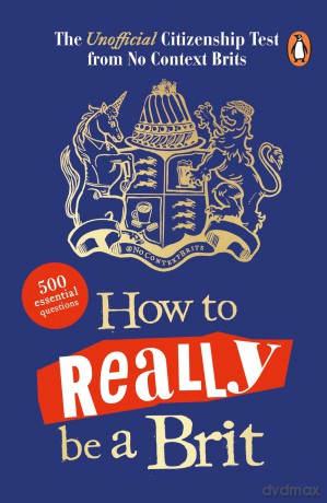 How to Really be a Brit: The Unofficial Citizenship Test: A fun, fact-filled quiz book to test your knowledge of British culture! - No Context Brits [KSIĄŻKA]