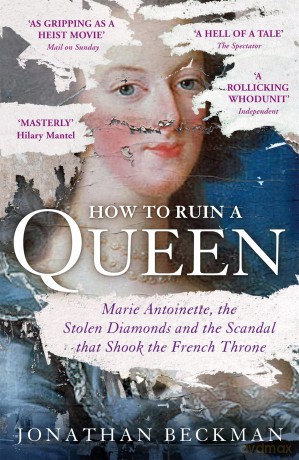 How to Ruin a Queen: Marie Antoinette, the Stolen Diamonds and the Scandal that Shook the French Throne - Jonathan Beckman [KSIĄŻKA]