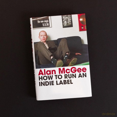 How to Run an Indie Label: The man who discovered Oasis tells the story of Creation Records - Alan McGee [KSIĄŻKA]
