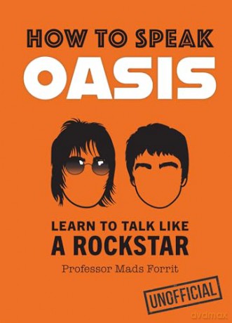 How to Speak Oasis: New for Christmas 2024, the funny and surprising gift for every Oasis fan - Professor Mads Forrit [KSIĄŻKA]