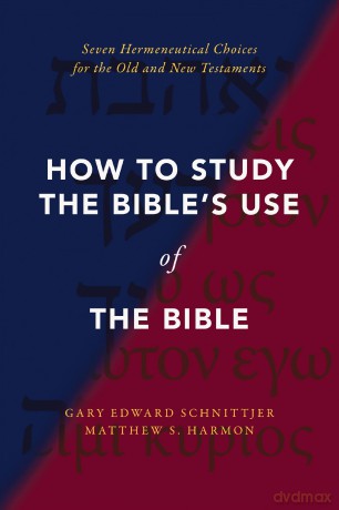 How to Study the Bible's Use of the Bible: Seven Hermeneutical Choices for the Old and New Testaments - Gary Edward Schnittjer [KSIĄŻKA]