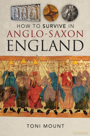 How to Survive in Anglo-Saxon England - Toni Mount [KSIĄŻKA]