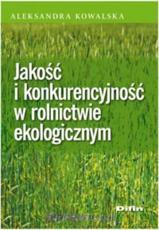 Jakość i konkurencyjność w rolnictwie ekologicznym [KSIĄŻKA]