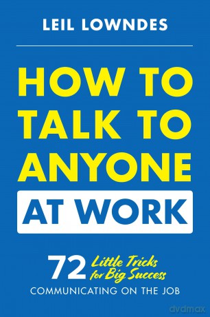 How to Talk to Anyone at Work: 72 Little Tricks for Big Success Communicating on the Job (BUSINESS BOOKS) - Leil Lowndes [KSIĄŻKA]