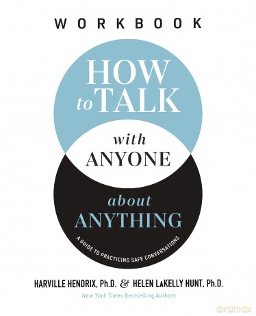 How to Talk with Anyone about Anything Workbook: A Guide to Practicing Safe Conversations - Harville Hendrix Ph.D. [KSIĄŻKA]