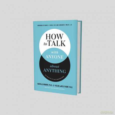 How to Talk with Anyone about Anything: The Practice of Safe Conversations - Harville Hendrix Ph.D. [KSIĄŻKA]