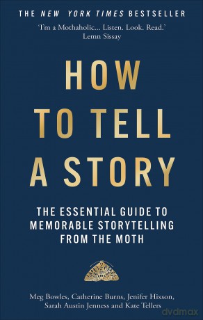 How to Tell a Story: The Essential Guide to Memorable Storytelling from The Moth - The Moth [KSIĄŻKA]