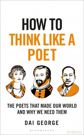 How to Think Like a Poet: The Poets That Made Our World and Why We Need Them - Dai George [KSIĄŻKA]