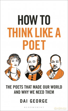 How to Think Like a Poet: The Poets That Made Our World and Why We Need Them - Dai George [KSIĄŻKA]