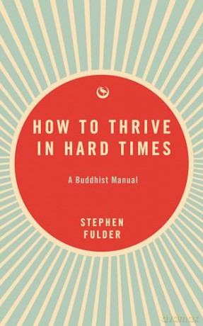 How to Thrive in Hard Times: A Buddhist Manual - Stephen Fulder [KSIĄŻKA]