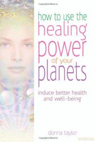 How to Use the Healing Power of Your Planets: Induce Better Health and Well-being - Donna Taylor [KSIĄŻKA]