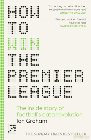 How to Win the Premier League: The Sunday Times Bestselling Inside Story of Football's Data Revolution - Ian Graham [KSIĄŻKA]