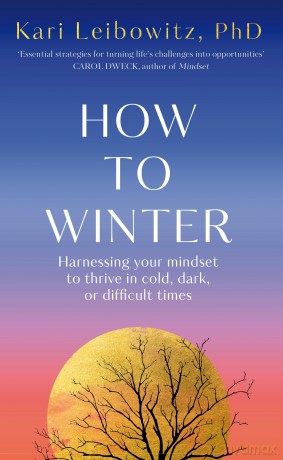 How to Winter: Harnessing Your Mindset to Thrive In Cold, Dark or Difficult Times - Kari Leibowitz [KSIĄŻKA]