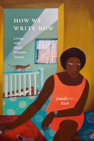 How We Write Now: Living with Black Feminist Theory (Black Feminism on the Edge) - Jennifer C. Nash [KSIĄŻKA]