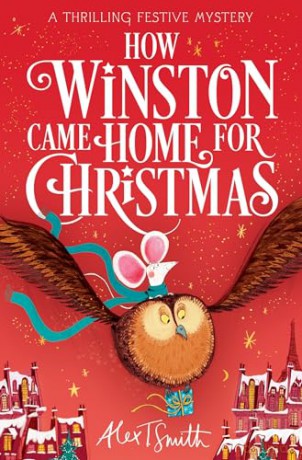 How Winston Came Home for Christmas: A Festive Illustrated Chapter Book! (How Winston Delivered Christmas) - Alex T. Smith [KSIĄŻKA]