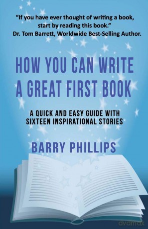 How You Can Write A Great First Book: Write Any Book On Any Subject: A Guide For Authors - Barry Phillips [KSIĄŻKA]