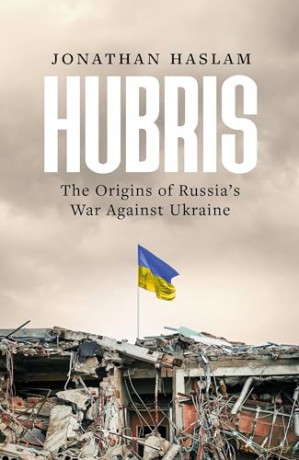 Hubris: The Origins of Russia's War Against Ukraine (Bloomsbury Publishing) - Jonathan Haslam [KSIĄŻKA]