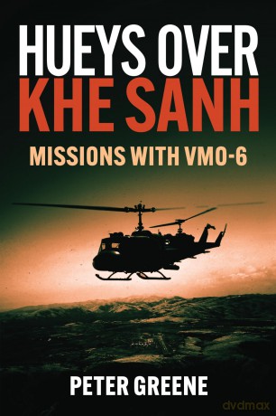Hueys over Khe Sanh: Missions with VMO-6 - Peter Greene [KSIĄŻKA]