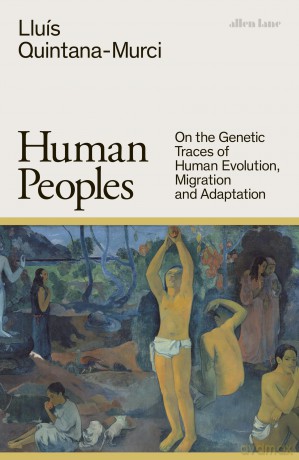Human Peoples: On the Genetic Traces of Human Evolution, Migration and Adaptation - Lluís Quintana-Murci [KSIĄŻKA]