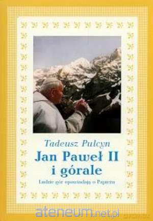 Jan Paweł II i górale - Tadeusz Pulcyn [KSIĄŻKA]
