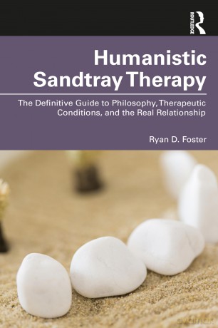 Humanistic Sandtray Therapy: The Definitive Guide to Philosophy, Therapeutic Conditions, and the Real Relationship - Ryan D. Foster [KSIĄŻKA]