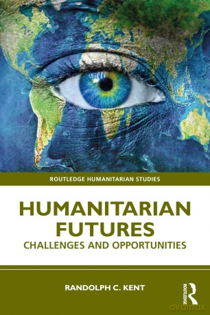 Humanitarian Futures: Challenges and Opportunities (Routledge Humanitarian Studies) - Randolph C. Kent [KSIĄŻKA]