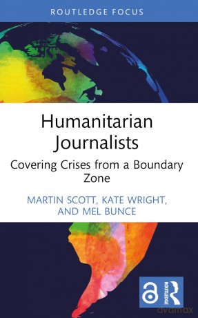 Humanitarian Journalists: Covering Crises from a Boundary Zone (Routledge Focus on Journalism Studies) - Martin Scott [KSIĄŻKA]