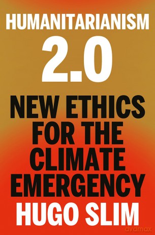 Humanitarianism 2.0: New Ethics for the Climate Emergency - Hugo Slim [KSIĄŻKA]