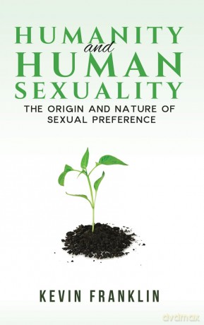 Humanity and Human Sexuality: The Origin and Nature of Sexual Preference - Kevin Franklin [KSIĄŻKA]