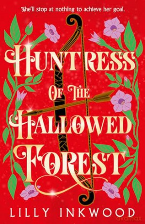 Huntress of the Hallowed Forest: A thrilling new epic fantasy for fans of enemies to lovers romance! - Lilly Inkwood [KSIĄŻKA]