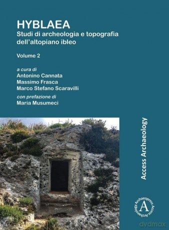 Hyblaea: Studi di archeologia e topografia dell'altopiano ibleo. Volume 2: Tra preistoria e seconda eta del Ferro - Antonino Cannata [KSIĄŻKA]