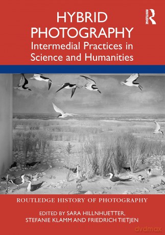 Hybrid Photography: Intermedial Practices in Science and Humanities (Routledge History of Photography) - Sara Hillnhuetter [KSIĄŻKA]