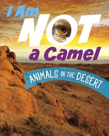I Am Not a Camel: Animals in the Desert (What Animal Am I) - Mari Bolte [KSIĄŻKA]